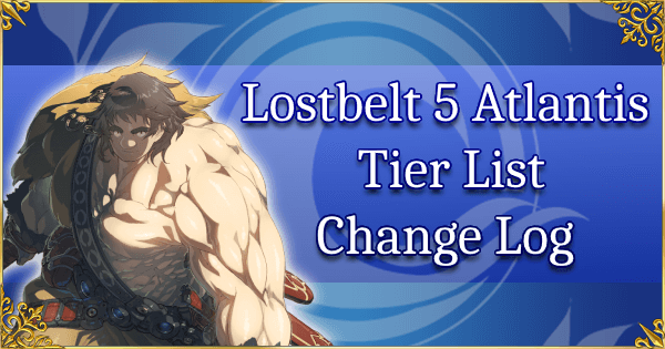 Lostbelt 5 Atlantis + Interlude 11 - Tier List Change Log