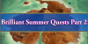 Summer 2018 Brilliant Summer Quests Part 2